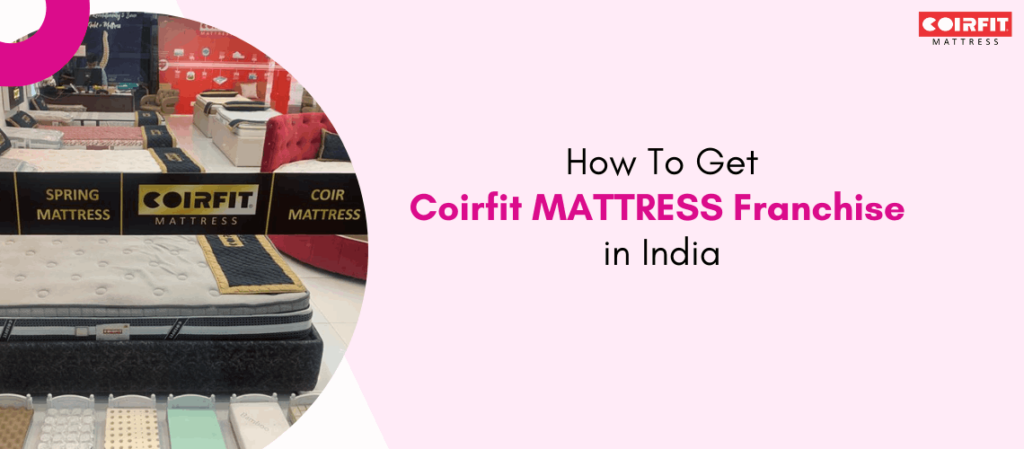 How To Get Coirfit Mattress Franchise In India