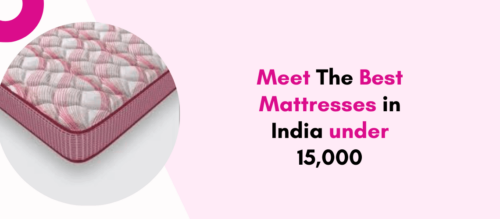 Meet The Best Mattresses in India under 15,000