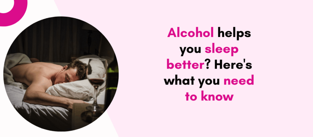 Alcohol helps you sleep better Here’s what you need to know