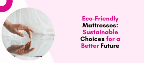 Eco-Friendly Mattresses Sustainable Choices for a Better Future