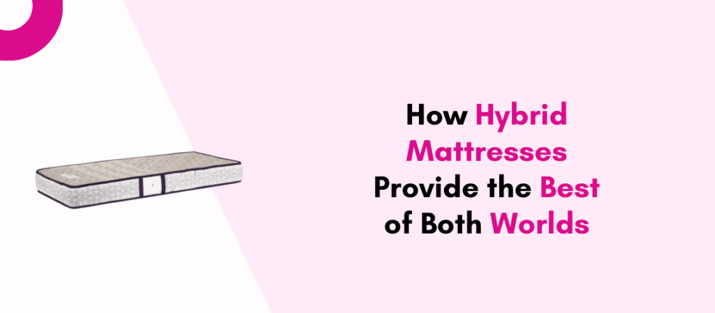 How Hybrid Mattresses Provide the Best of Both Worlds