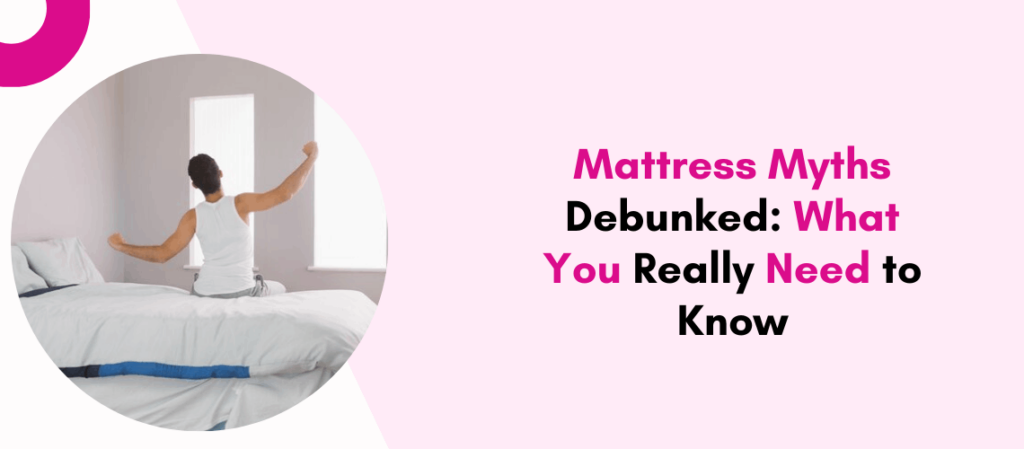 Mattress Myths Debunked What You Really Need to Know