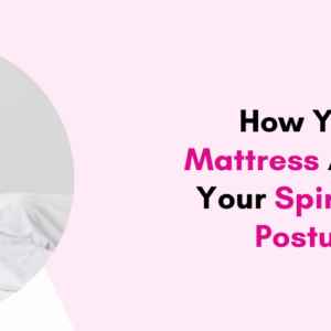 How Your Mattress Affects Your Spine and Posture