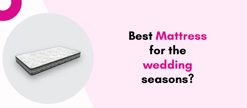 Best Mattress for the wedding seasons