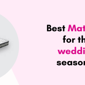 Best Mattress for the wedding seasons