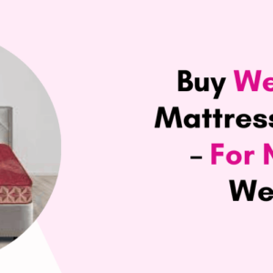 Buy Wedding Mattress Online - For Newly Weds