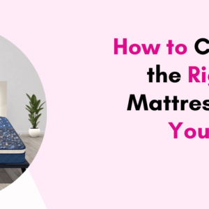 How to Choose the Right Mattress for You